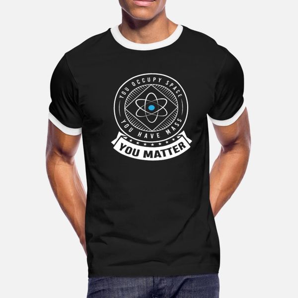 

you occupy space you have mass you matter t shirt men design cotton s-xxxl pattern fitness fashion summer letter shirt