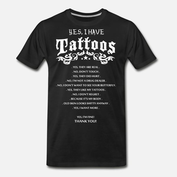 

yes i have tattoos t shirt men custom tee shirt round collar leisure cute funny casual spring novelty shirt