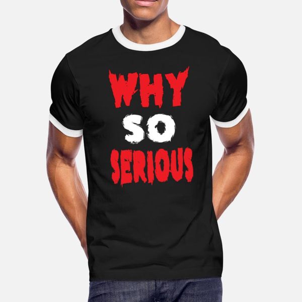 

why so serious . t shirt men character 100% cotton euro size s-3xl standard gift authentic spring autumn cool shirt