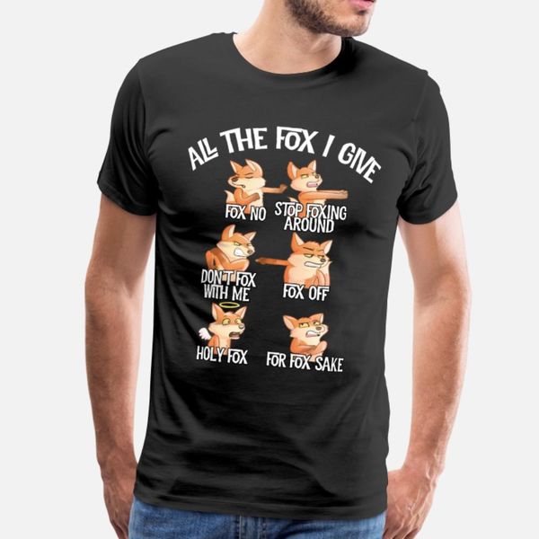 

all the fox i give fox no sfoxing around t shirt men interesting cotton o neck novelty interesting breathable spring autumn trend shirt