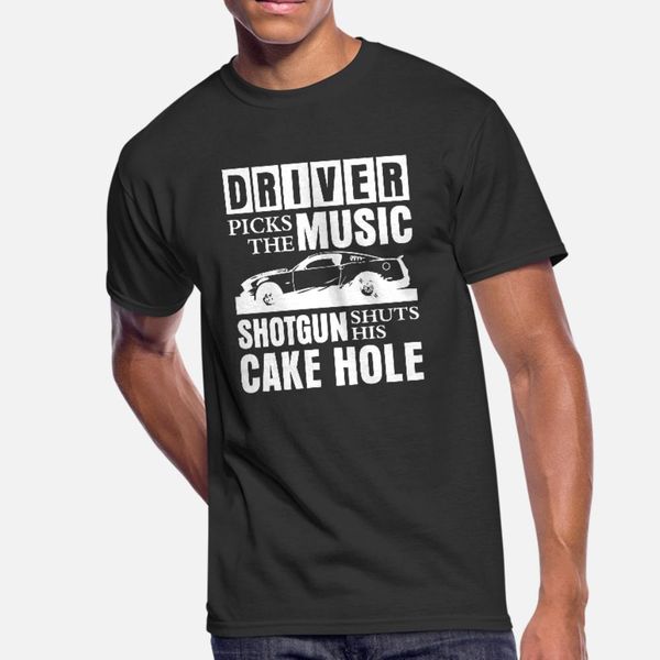 

driver picks the music sun shuts his cake hole t shirt men customize cotton round neck family loose funny summer pattern shirt