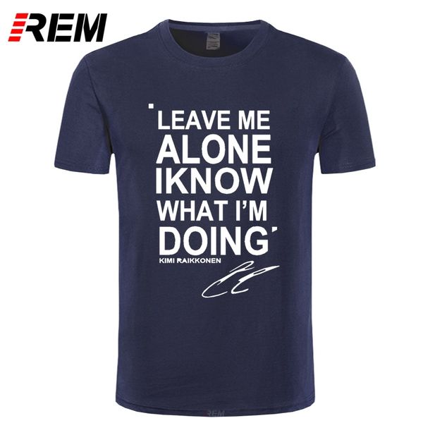 

rem leave me alone i know what i am doing kimi raikkonen short sleeve t-shirt cotton men t shirt new diy style