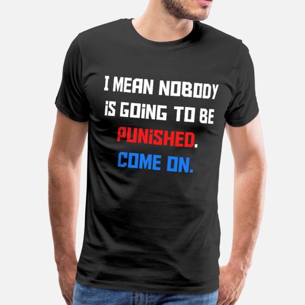 

i mean nobody is going to be punished come on t shirt men loose cotton round neck fit loose funny summer style letters shirt