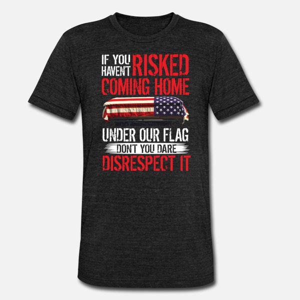 

if you haven t risked coming home under flag t shirt men print cotton s-3xl cool graphic comical summer leisure shirt