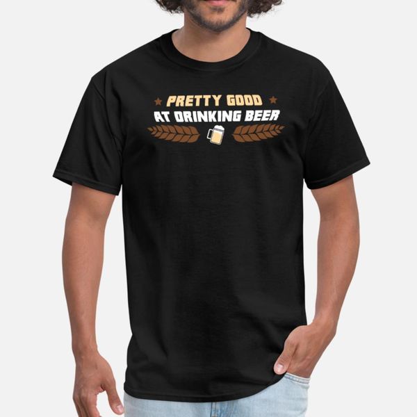 

beer: pretty good at drinking beer t shirt men print tee shirt s-3xl letter fit breathable summer style normal shirt
