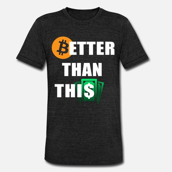

bitcoin better dollar fiatmoney coin currency t shirt men custom 100% cotton s-xxxl formal fitness comfortable summer outfit shirt