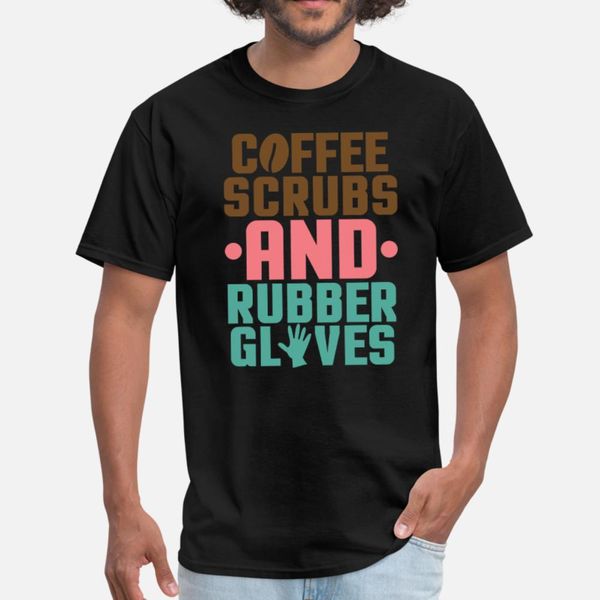 

coffee scrubs and rubber gloves i funny nurse t shirt men character short sleeve s-3xl novelty cute new style spring autumn leisure shirt