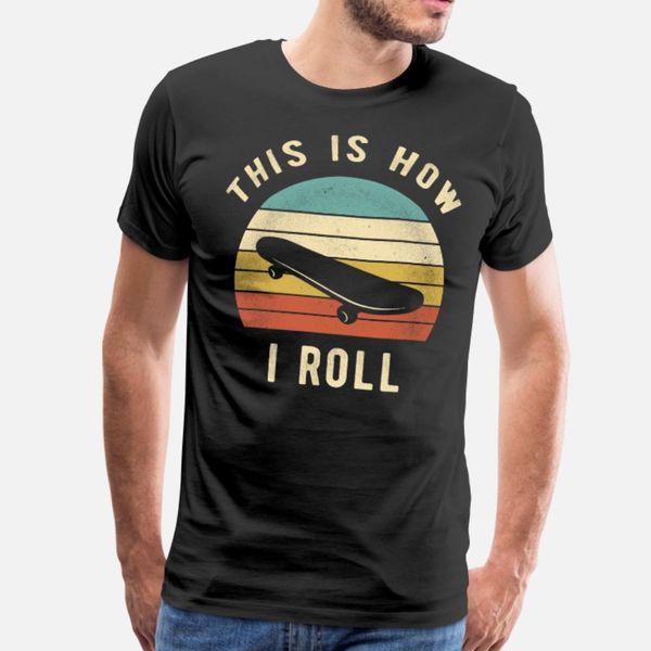 

skateboard retro this is how i roll skater gift t shirt men graphic short sleeve round neck letter graphic funny casual spring unique shirt