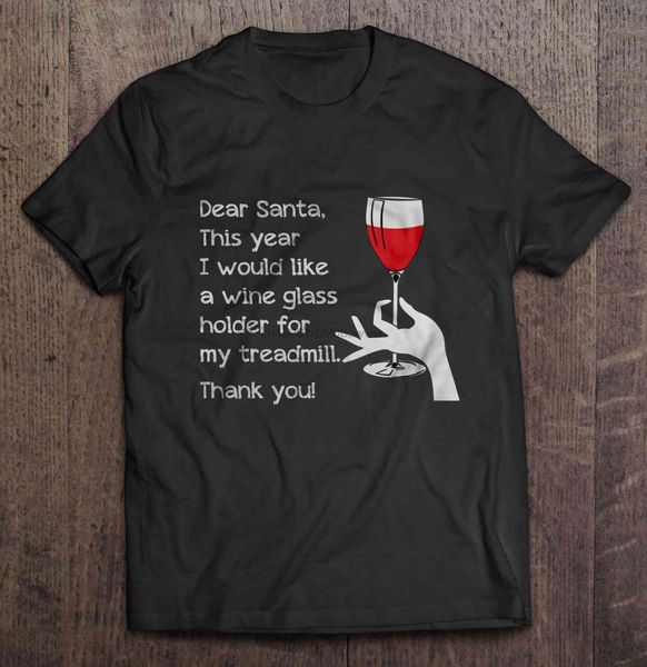 

men t shirt dear santa this year i would like a wine glass holder for my treadmill thank you women t-shirt