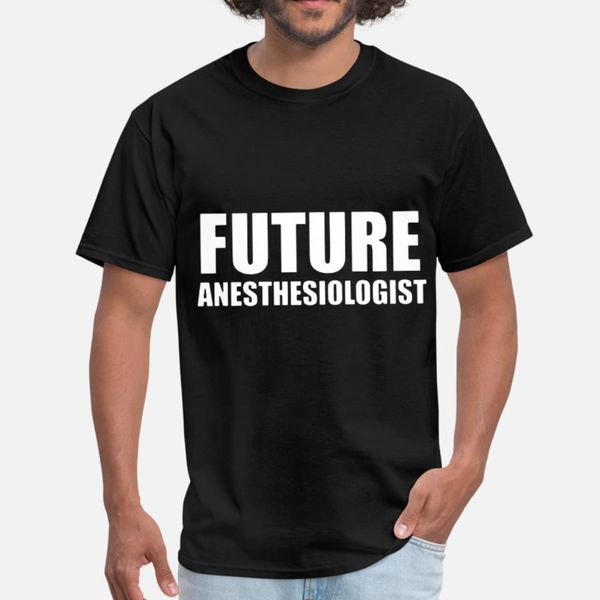 

future anesthesiologist doctor medical hospital do t shirt men custom cotton size s-3xl outfit crazy basic summer style standard shirt