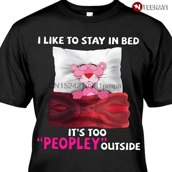 

men t shirt pink panther i like to stay in bed it's too peopley outside women tshirts
