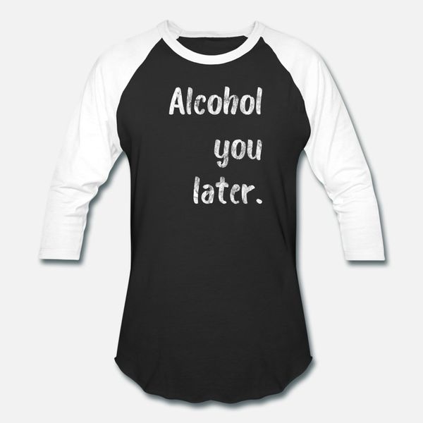 

alcohol you later t shirt men printed short sleeve o neck gents sunlight authentic spring autumn kawaii shirt