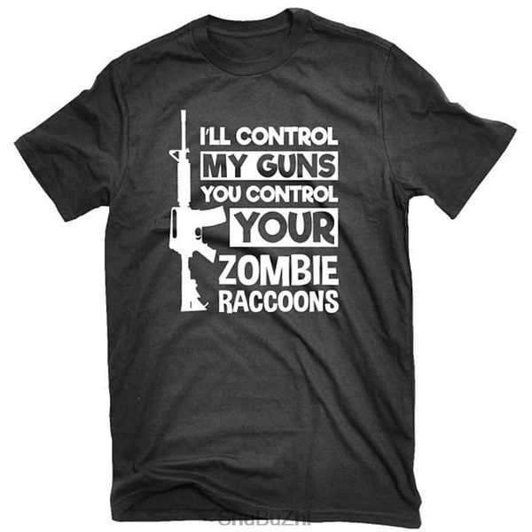 

new arrived i'll control my guns you control your zombie raccoons ar-15 t-shirt summer fashion brand father day gift t shirt
