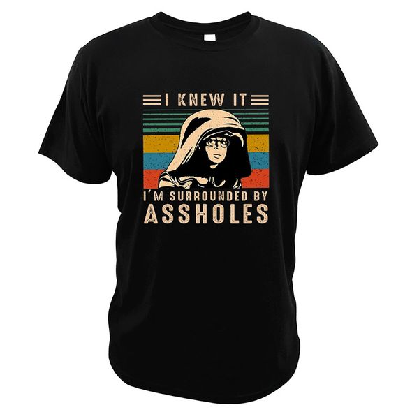 

i knew it i'm surrounded by assholes t-shirt vintage spaceballs lovers satirical comic film 100% cotton t shirt