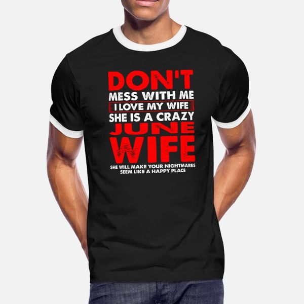

dont mdont mess with me, i love my июня жена майка мужчин designs хлопка s-3xl letters fit смешной весна досуг рубашку