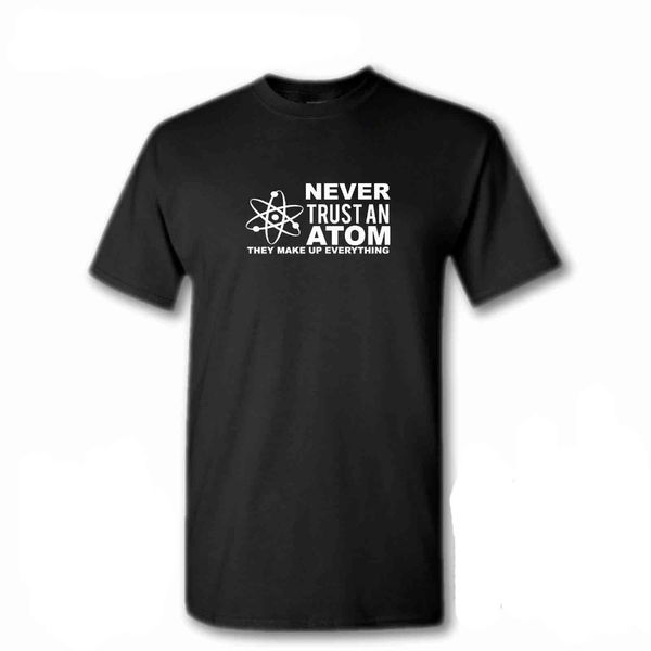 

2019 o neck cotton t-shirt never trust an atom funny shirt science 6 colors chemistry lab college urban kpop tee shirts