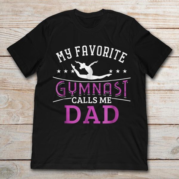 

my favorite gymnast calls me dad t-shirt