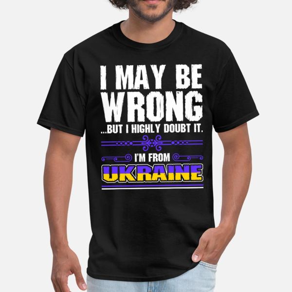 

i may be wrong im from ukraine t shirt men personalized 100% cotton o neck fit interesting casual summer style family shirt, White;black