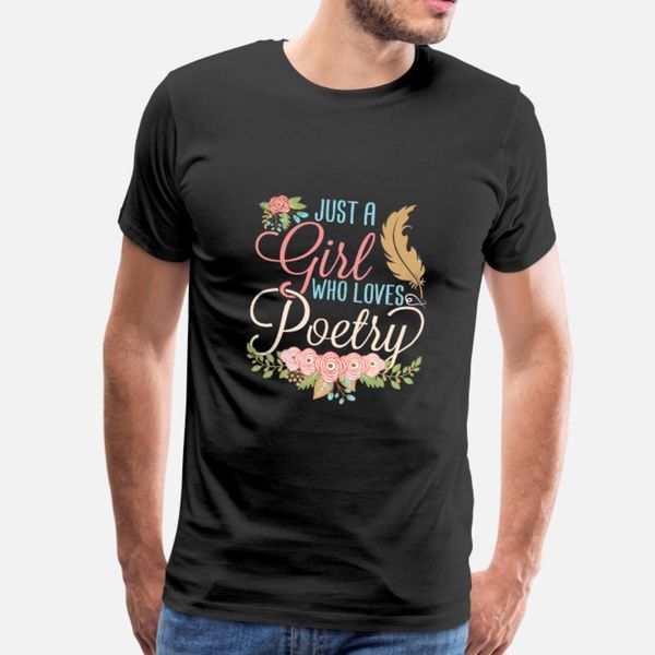 

just a girl who loves poetry t shirt men personalized 100% cotton s-xxxl outfit cute new style spring autumn vintage shirt