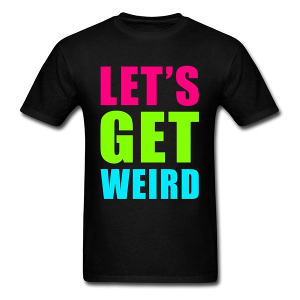 

lets get weird o шея tshirts цветные письмо отдых топы футболки преобладающих 100% хлопок ткань футболок мужчина бесплатная доставка