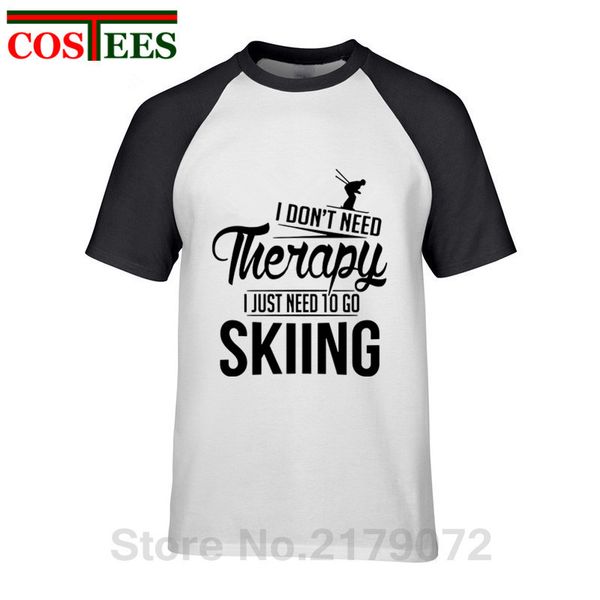 

i don't need therapy i just need to go skiing t shirt men ski sports leisure tee shirt design casual cotton tshirt 2019 sale