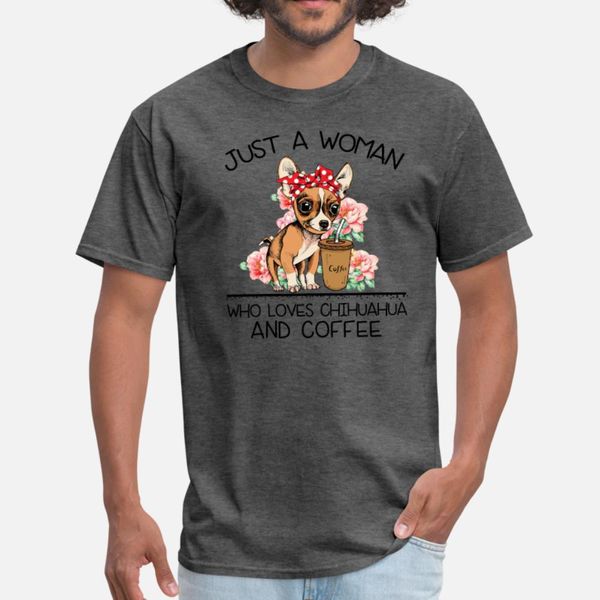 

just a woman who loves chihuahua and coffee t shirt men character 100% cotton crew neck cool crazy funny summer style standard shirt