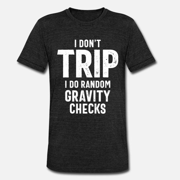 

i don t trip i do random gravity checks t shirt men designer short sleeve plus size 3xl male interesting fashion summer style family shirt