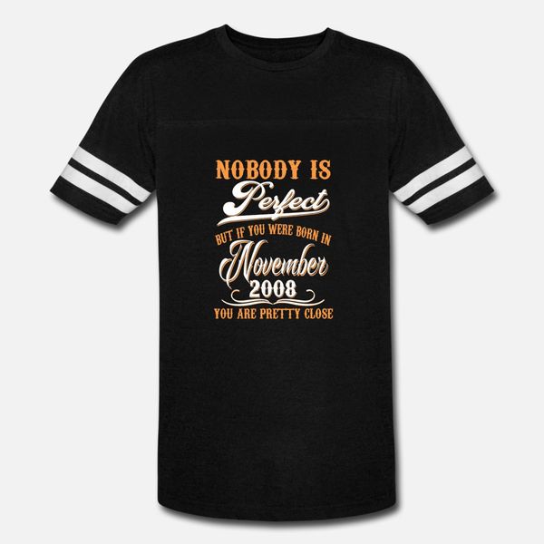 

if you born in november 2008 t shirt men character short sleeve euro size s-3xl letters loose funny casual spring autumn standard shirt