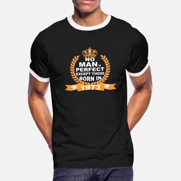 

no man is perfect except those born in 1973 t shirt men design 100% cotton o neck clothing fitness fashion summer style trend shirt