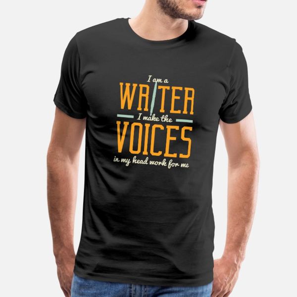 

i am a writer i make the voices in my head work fo t shirt men custom 100% cotton s-xxxl formal fitness comfortable summer outfit shirt