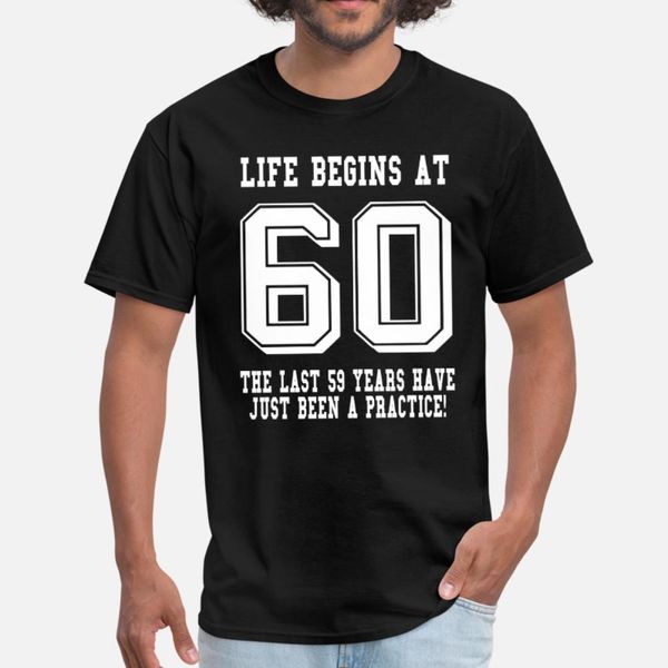 

life begins at 60... 60th birthday t shirt men customize short sleeve round neck novelty crazy funny spring family shirt