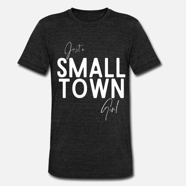 

just a small town girl southern girl kent t shirt men customized tee shirt size s-3xl leisure anti-wrinkle humor summer style trend shirt