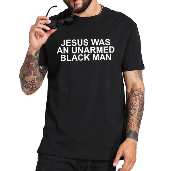 

jesus was an unarmed black man t shirt 100% cotton letter print tee breathable cotton hipster tshirt drop ship