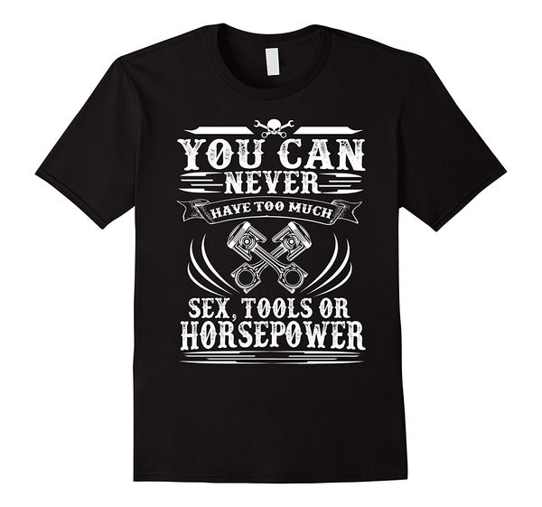 

2019 summer cool men tee shirt you can never have too much tools or horsepower t-shirt funny t-shirt