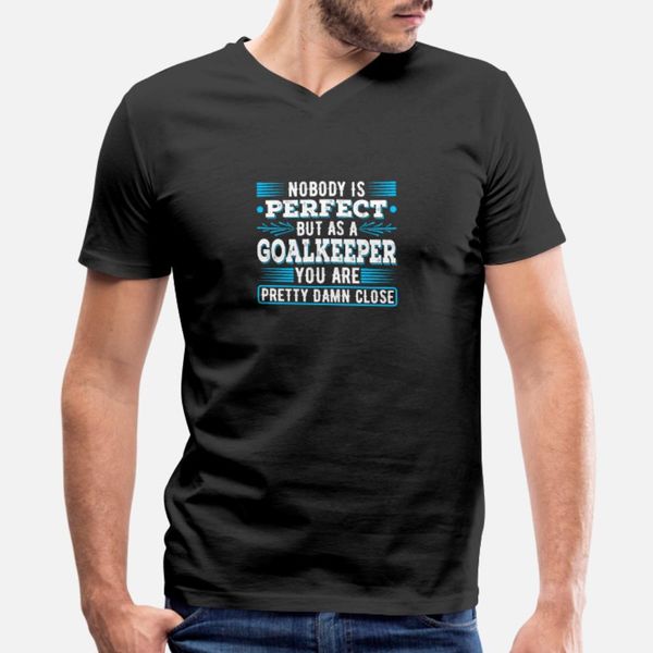 

nobody is perfect but as a goalkeeper funny goalie t shirt men create 100% cotton s-xxxl trend fit authentic summer style original shirt