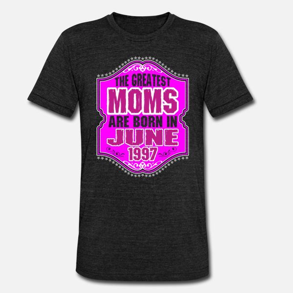 

the greatest moms are born in june 1997 t shirt men create short sleeve crew neck clothes new fashion spring autumn original shirt