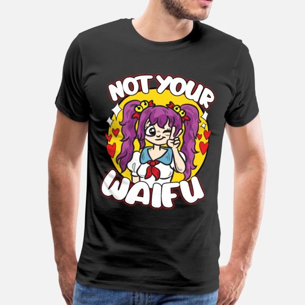 

not your waifu funny egirl humor saying joke t shirt men create short sleeve euro size s-3xl outfit fit humor summer style outfit shirt