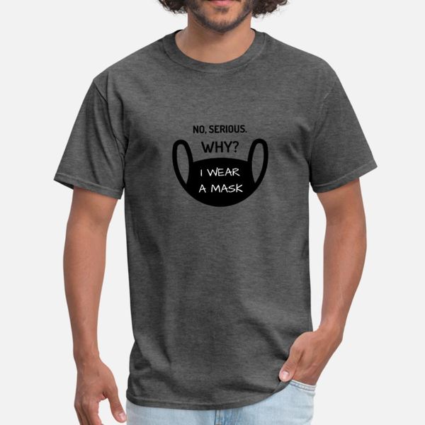 

no seriously why i wear a mask stay safe life t shirt men sunlight 100% cotton round neck slim sunlight humor spring pattern shirt