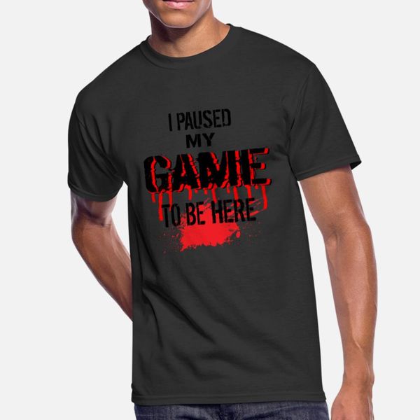 

i paused my game to be here creepy font blood gift t shirt men printed tee shirt round collar clothes graphic casual novelty shirt
