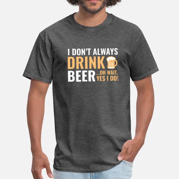 

i don t always drink beer t shirt men designing tee shirt size s-3xl slim gift fashion summer style slim shirt