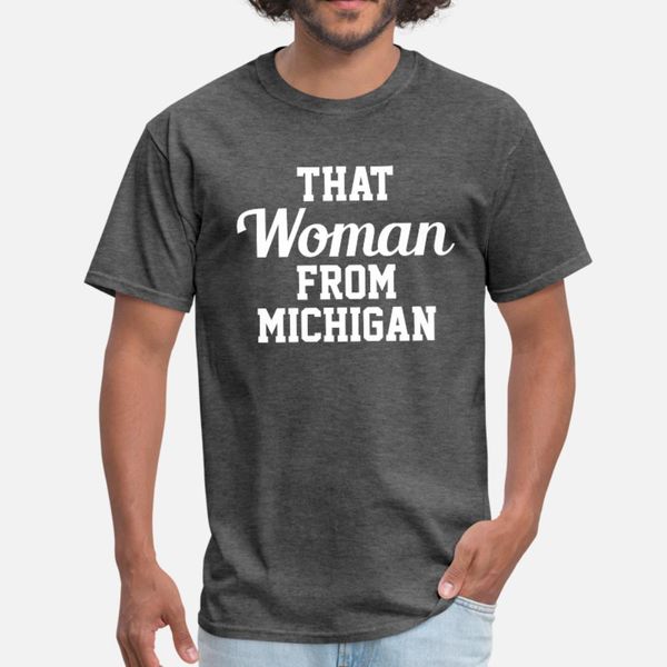 

that woman from michigan t shirt men design short sleeve s-xxxl male interesting basic spring standard shirt