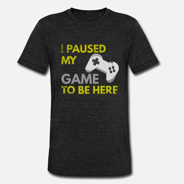 

i paused my game to be here funny gaming quote t shirt men printing cotton o-neck male sunlight fashion summer style letters shirt