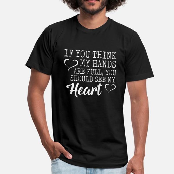 

if you think my hands are full you should see my h t shirt men designs cotton o-neck vintage sunlight funny spring novelty shirt