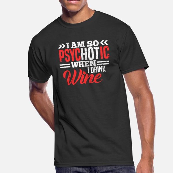 

я так psychotic когда я выпью вина тенниска мужчины настройка 100% хлопок s-xxxl одежда graphic новая мода весна kawaii рубашка
