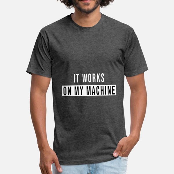 

it works on my machine t shirt men interesting cotton crew neck pattern interesting humor spring autumn natural shirt