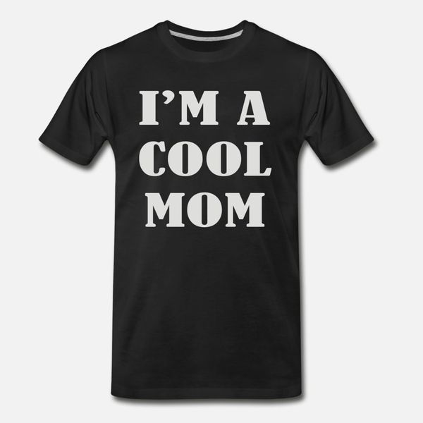 

i am a cool mom t shirt men graphic 100% cotton euro size s-3xl normal graphic new fashion summer cool shirt