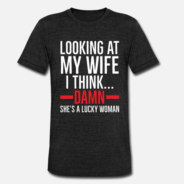 

couples lucky woman wife quotes funny gift t shirt men knitted short sleeve round neck slim crazy humor spring family shirt