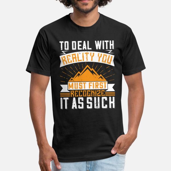 

to deal with reality you must first recognize it t shirt men customized tee shirt s-3xl gents anti-wrinkle comfortable spring autumn normal