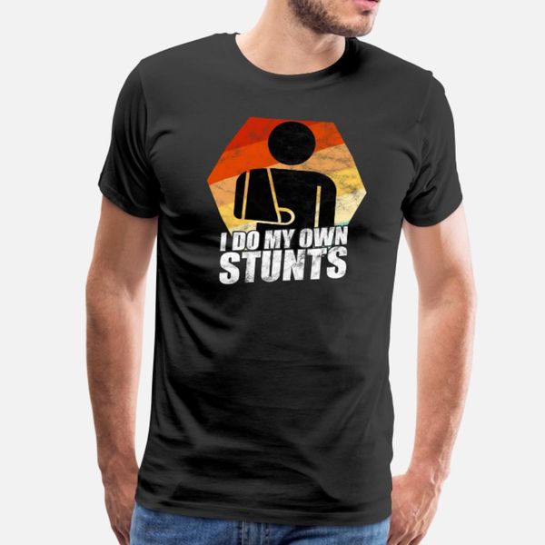 

i do my own stunts broken arm injury gift t shirt men create short sleeve s-3xl cool gift funny spring novelty shirt