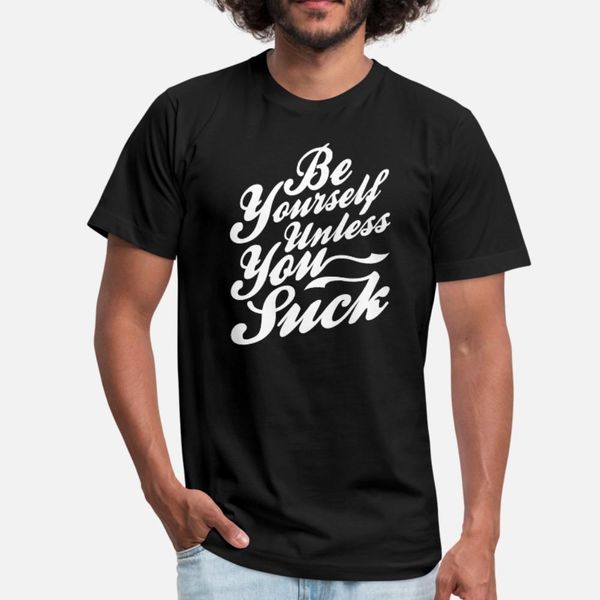 

be yourself если вы не suck тенниски мужчин дизайн футболка s-3xl оригинальный fit смешные летний стиль письма рубашку